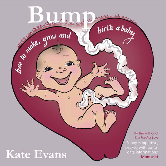 Book cover of 'Bump: how to make, grow and birth a baby' by Kate Evans with a baby illustration inside a heart shape.