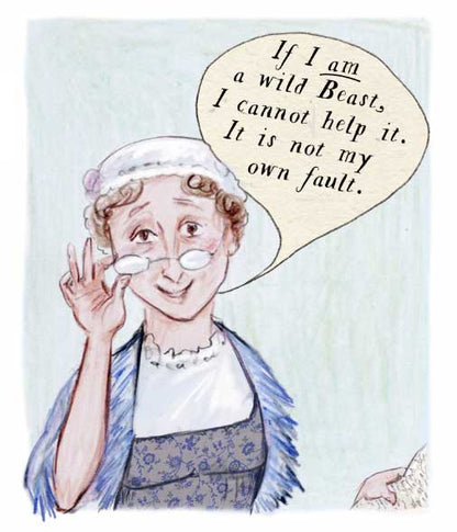 If I am a wild beast, I cannot help it. Jane Austen quote