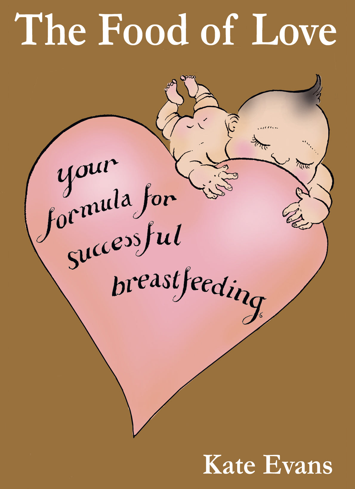 Book cover of 'The Food of Love: Your Formula for Successful Breastfeeding' by Kate Evans with a baby holding a heart.