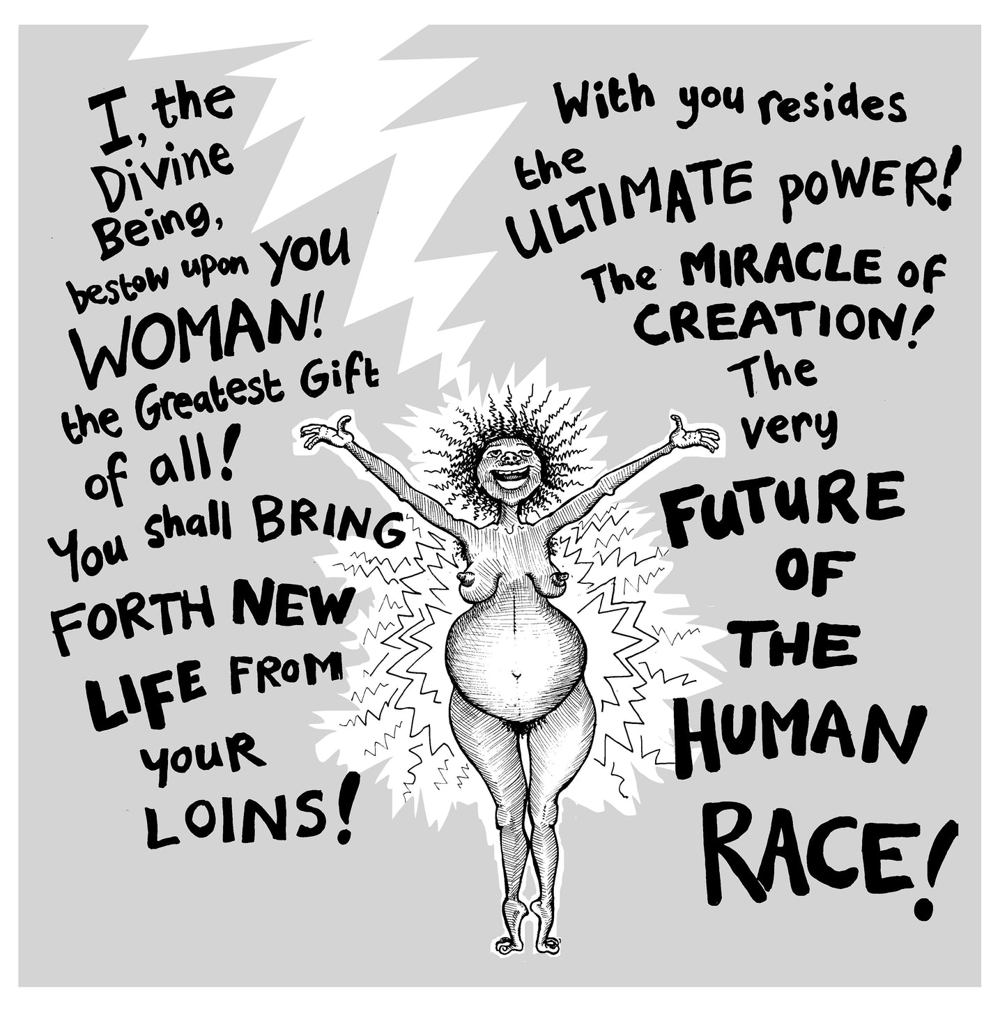 I the Divine Being bestow upon You Woman the Ultimate power, the miracle of creation
