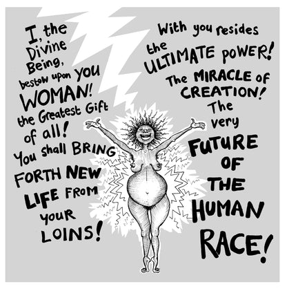 I the Divine Being bestow upon You Woman the Ultimate power, the miracle of creation