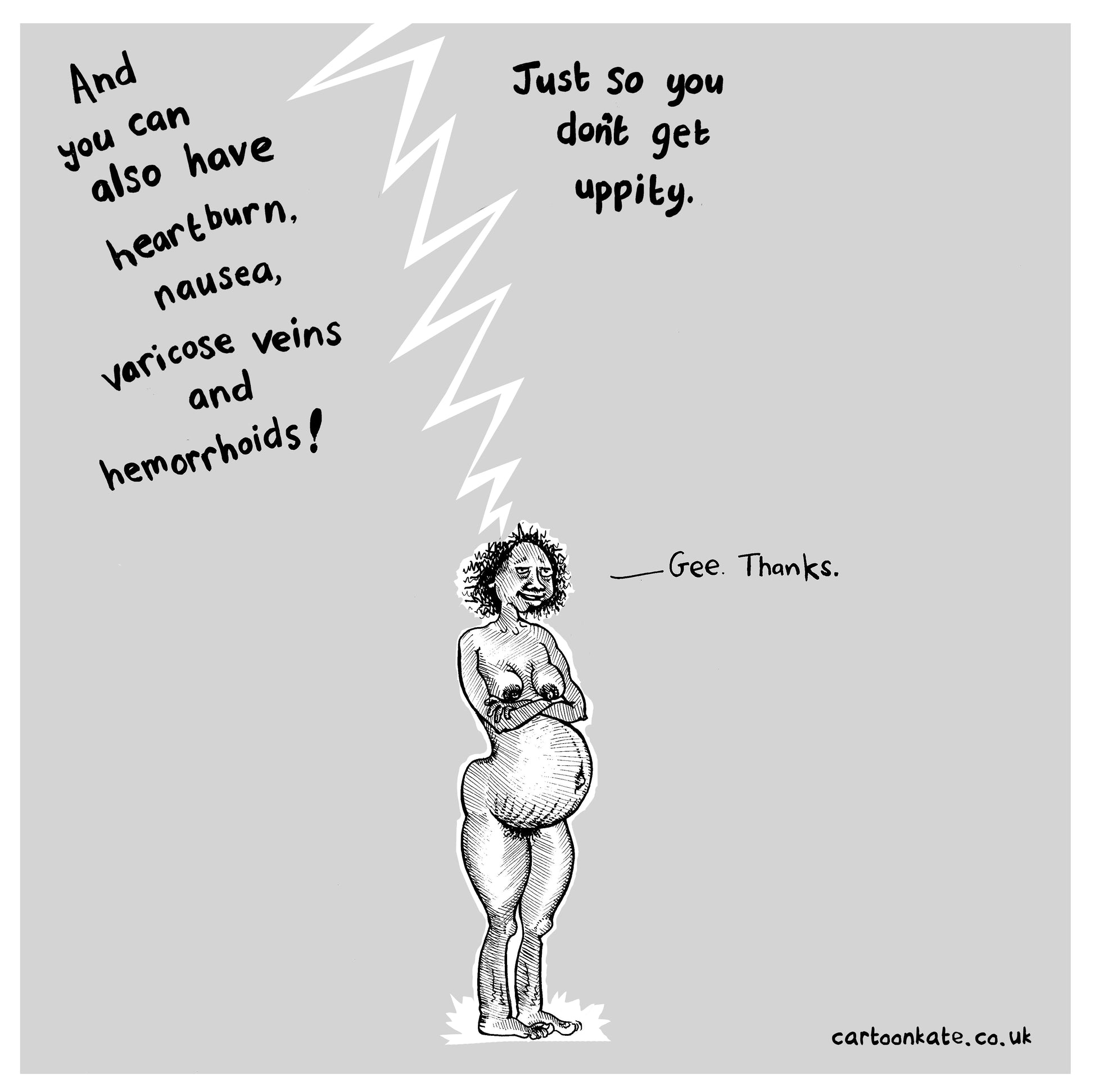 and you can also have heartburn, nausea, varicose veins and hemorrhoids