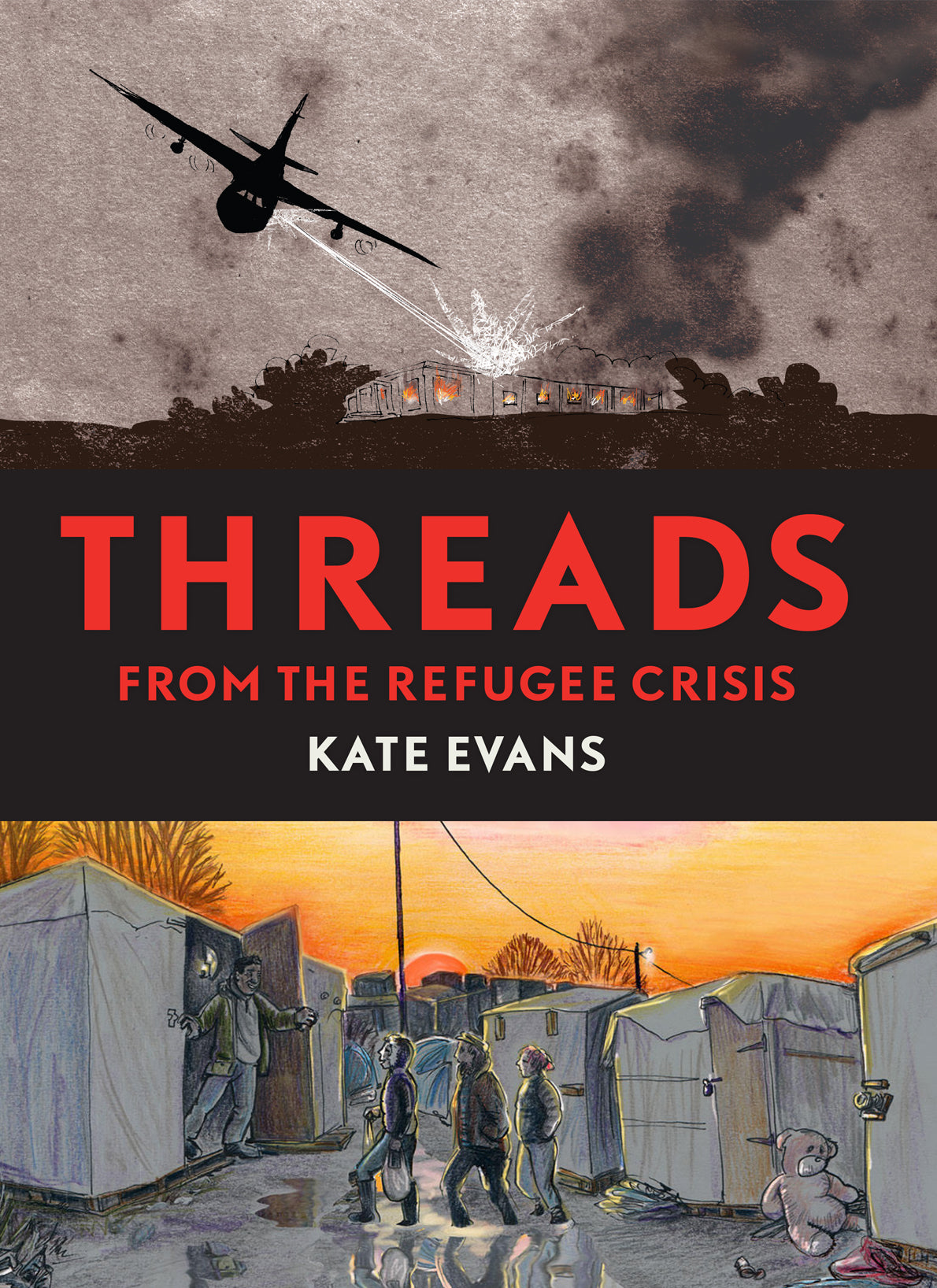 Book cover of 'Threads from the Refugee Crisis' by Kate Evans with illustrations of a US military raid on an MSF hospital in Afghanistan and  a refugee camp.